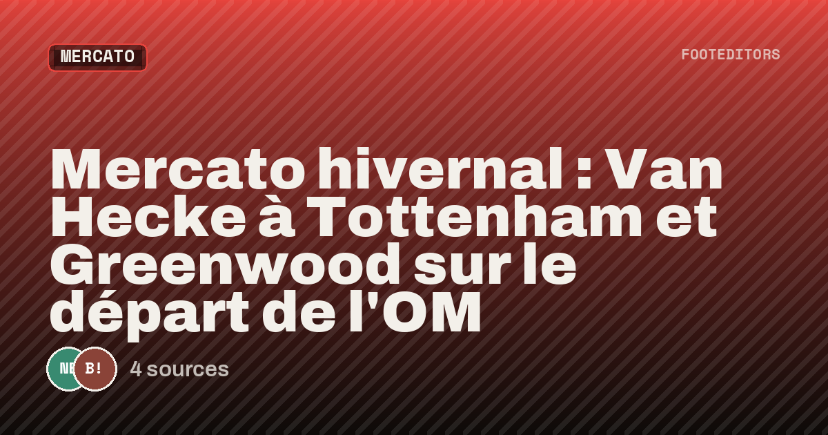 Mercato hivernal : Van Hecke à Tottenham et Greenwood sur le départ de l’OM